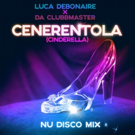 LUCA DEBONAIRE X DA CLUBBMASTER - CENERENTOLA (CINDERELLA)